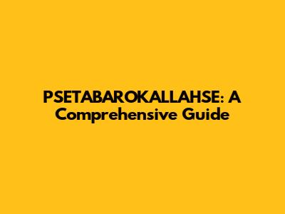PSETABAROKALLAHSE: A Comprehensive Guide