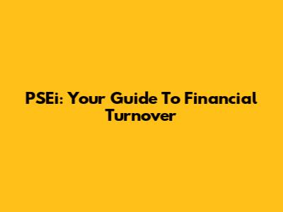 PSEi: Your Guide To Financial Turnover