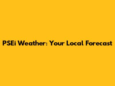 PSEi Weather: Your Local Forecast
