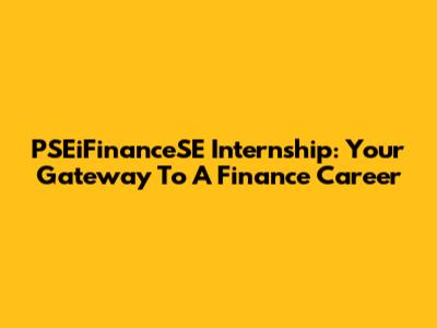 PSEiFinanceSE Internship: Your Gateway To A Finance Career