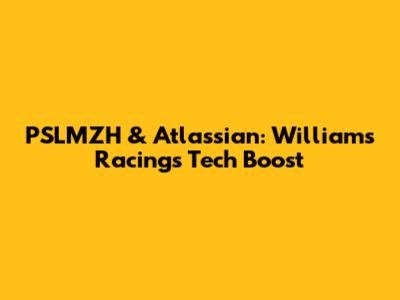 PSLMZH & Atlassian: Williams Racing's Tech Boost