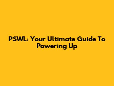 PSWL: Your Ultimate Guide To Powering Up