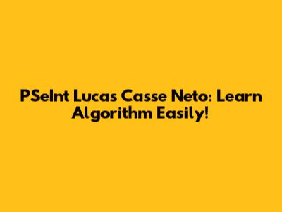 PSeInt Lucas Casse Neto: Learn Algorithm Easily!