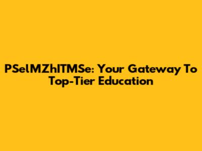 PSelMZhITMSe: Your Gateway To Top-Tier Education