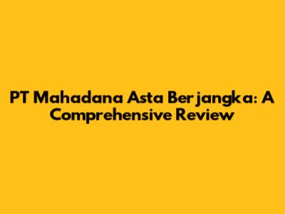 PT Mahadana Asta Berjangka: A Comprehensive Review