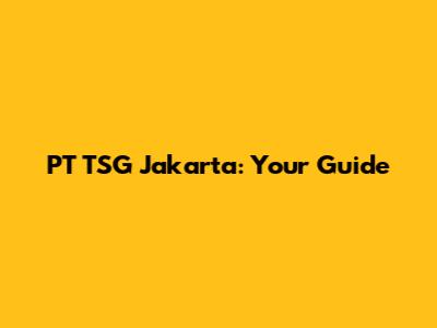 PT TSG Jakarta: Your Guide