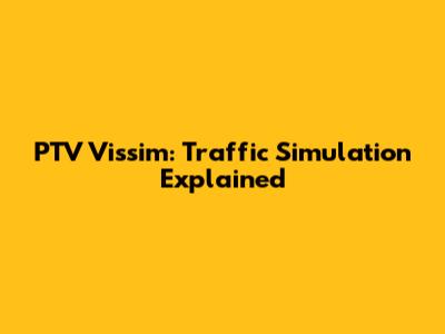 PTV Vissim: Traffic Simulation Explained