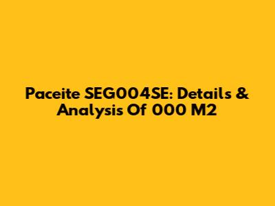 Paceite SEG004SE: Details & Analysis Of 000 M2