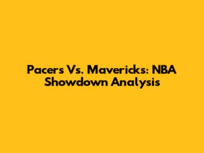 Pacers Vs. Mavericks: NBA Showdown Analysis