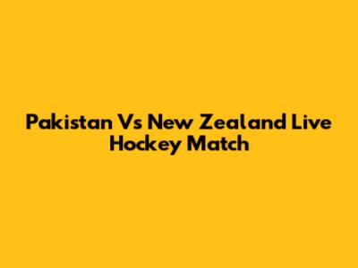 Pakistan Vs New Zealand Live Hockey Match