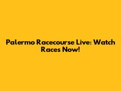 Palermo Racecourse Live: Watch Races Now!