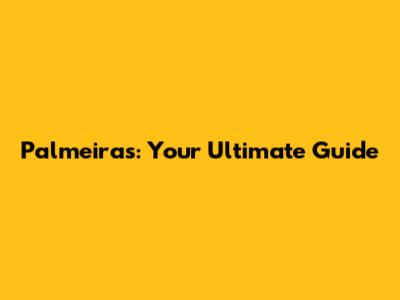 Palmeiras: Your Ultimate Guide