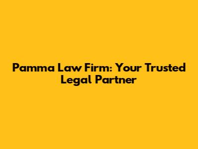 Pamma Law Firm: Your Trusted Legal Partner