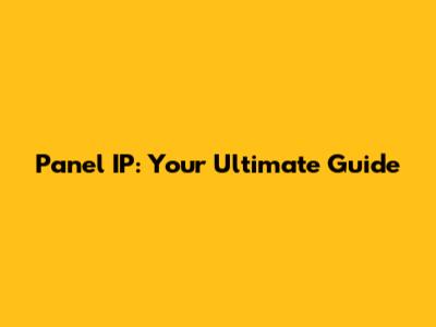 Panel IP: Your Ultimate Guide