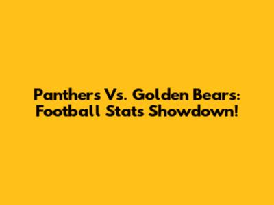 Panthers Vs. Golden Bears: Football Stats Showdown!