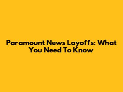 Paramount News Layoffs: What You Need To Know