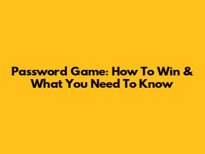 Password Game: How To Win & What You Need To Know