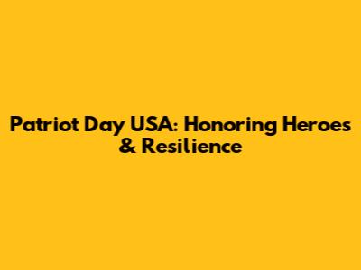 Patriot Day USA: Honoring Heroes & Resilience