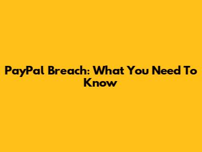 PayPal Breach: What You Need To Know