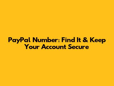 PayPal Number: Find It & Keep Your Account Secure