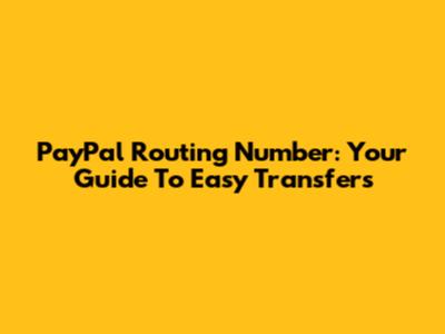 PayPal Routing Number: Your Guide To Easy Transfers