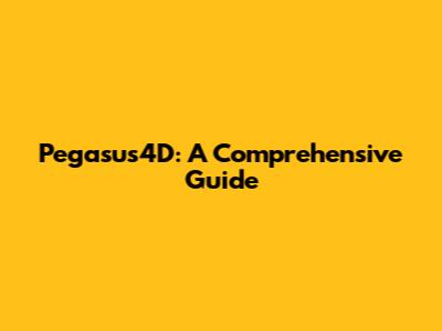 Pegasus4D: A Comprehensive Guide