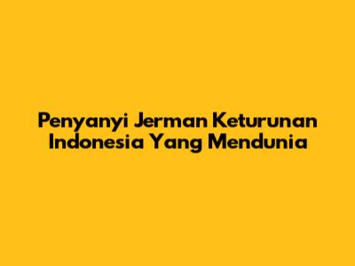 Penyanyi Jerman Keturunan Indonesia Yang Mendunia