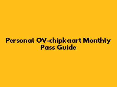 Personal OV-chipkaart Monthly Pass Guide