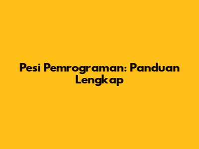 Pesi Pemrograman: Panduan Lengkap