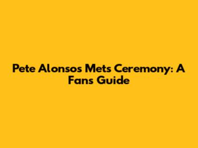 Pete Alonso's Mets Ceremony: A Fan's Guide