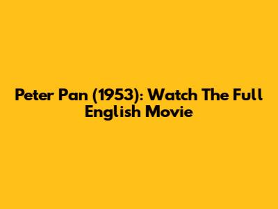 Peter Pan (1953): Watch The Full English Movie