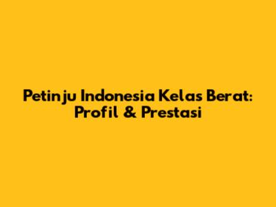 Petinju Indonesia Kelas Berat: Profil & Prestasi