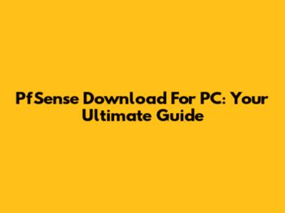PfSense Download For PC: Your Ultimate Guide