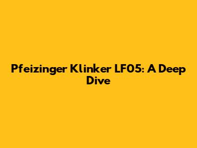 Pfeizinger Klinker LF05: A Deep Dive