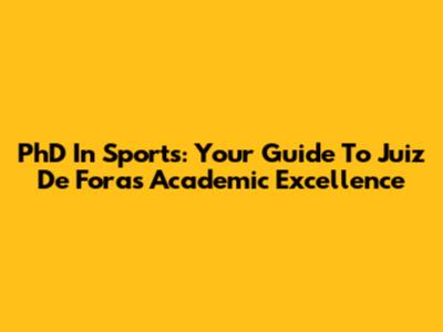 PhD In Sports: Your Guide To Juiz De Fora's Academic Excellence
