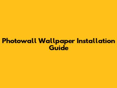 Photowall Wallpaper Installation Guide