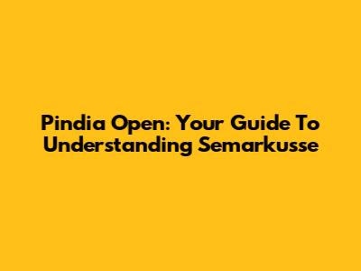 Pindia Open: Your Guide To Understanding Semarkusse