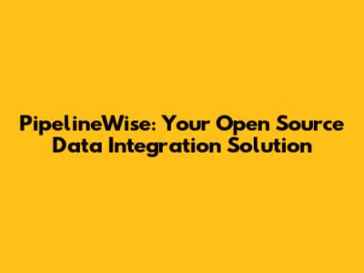 PipelineWise: Your Open Source Data Integration Solution