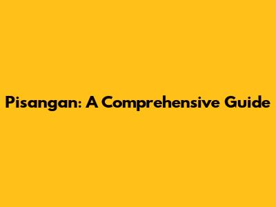 Pisangan: A Comprehensive Guide
