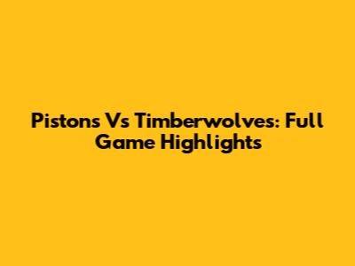 Pistons Vs Timberwolves: Full Game Highlights