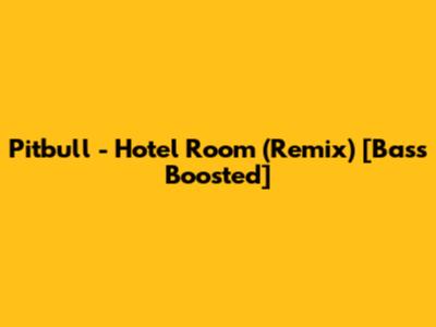 Pitbull - Hotel Room (Remix) [Bass Boosted]