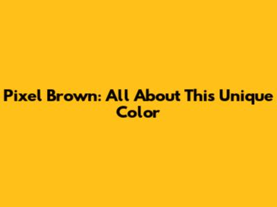 Pixel Brown: All About This Unique Color