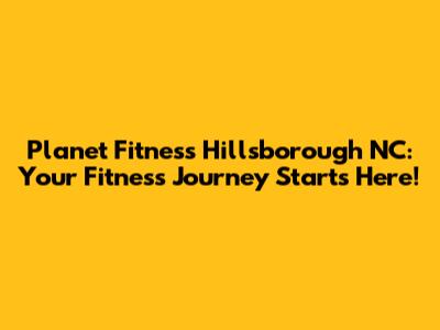 Planet Fitness Hillsborough NC: Your Fitness Journey Starts Here!