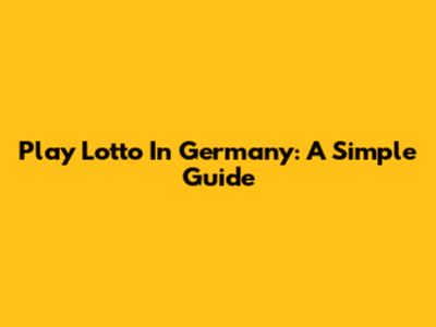 Play Lotto In Germany: A Simple Guide
