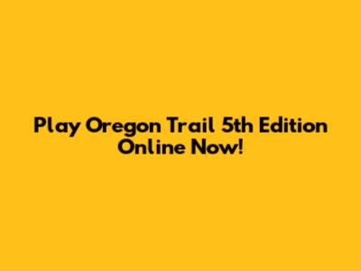 Play Oregon Trail 5th Edition Online Now!