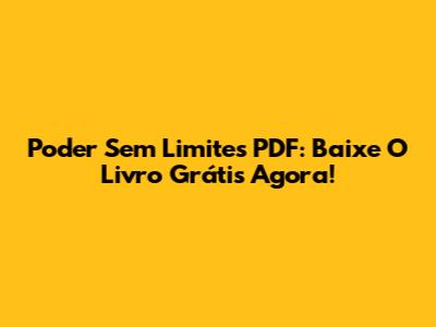 Poder Sem Limites PDF: Baixe O Livro Grátis Agora!