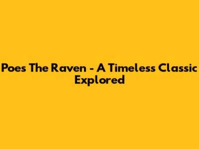 Poe's "The Raven" - A Timeless Classic Explored