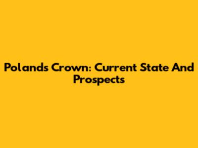 Poland's Crown: Current State And Prospects