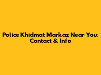 Police Khidmat Markaz Near You: Contact & Info