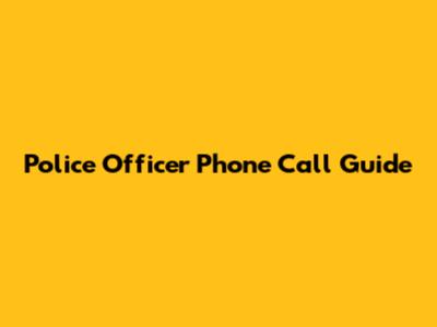 Police Officer Phone Call Guide
